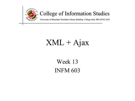 XML + Ajax Week 13 INFM 603.