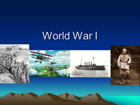 World War I. In 1914, Europe was a powder keg… Europe was an armed camp –France vs. Germany –Austro Hungary vs. Russians Principles of industrialization.