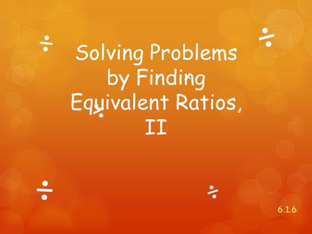 Solving Problems by Finding Equivalent Ratios, II