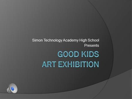 Simon Technology Academy High School Presents Event Details  Who- All Simon Tech students and their families are invited  What- Art exhibition  When-