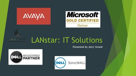 LANstar: IT Solutions Presented by Jerry Strand 1.