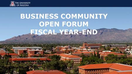 BUSINESS COMMUNITY OPEN FORUM FISCAL YEAR-END. AGENDA  Changes for this year  Budget Office Dates  Systems Control Changes  Accounts Receivable &
