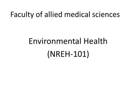 Faculty of allied medical sciences Environmental Health (NREH-101)