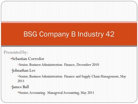 BSG Company B Industry 42 Presented by: Sebastian Corredor