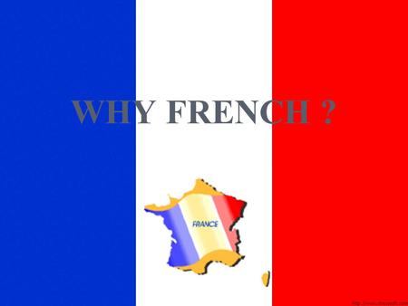 WHY FRENCH ?.