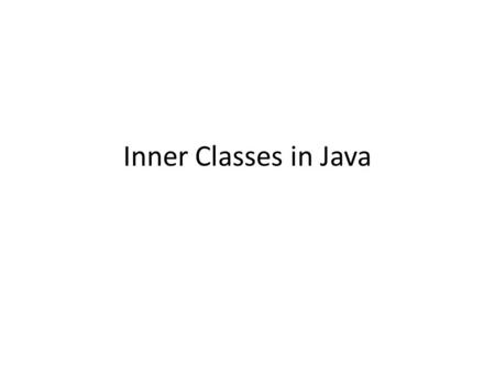 Inner Classes in Java. Overview Inner class – one class nested inside another – static (i.e. class) rarely if ever used – member (i.e. instance) – anonymous.