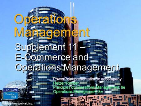 © 2006 Prentice Hall, Inc.S11 – 1 Operations Management Supplement 11 – E-Commerce and Operations Management Supplement 11 – E-Commerce and Operations.