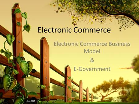 Electronic Commerce Electronic Commerce Business Model & E-Government Amn 2012.