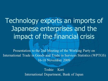Technology exports an imports of Japanese enterprises and the impact of the financial crisis Presentation to the 2nd Meeting of the Working Party on International.