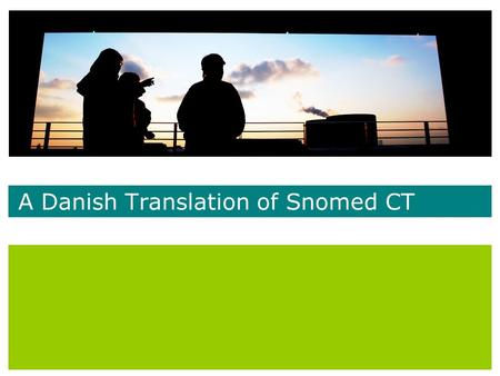 A Danish Translation of Snomed CT. SMCS 20062 Content  Snomed CT has a content that has been build up by clinicians over more than three decades  The.