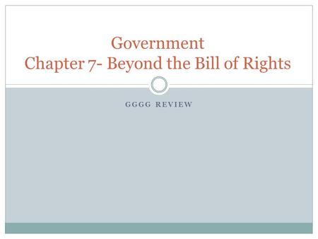 GGGG REVIEW Government Chapter 7- Beyond the Bill of Rights.