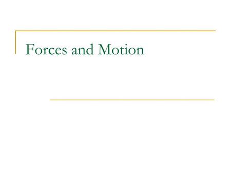 Forces and Motion.