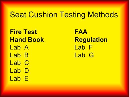 Seat Cushion Testing Methods Fire Test FAA Hand Book Regulation Lab A Lab F Lab B Lab G Lab C Lab D Lab E.