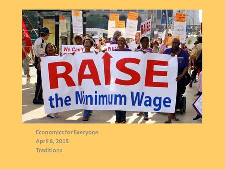Minimum wage turns 77 Economics for Everyone April 8, 2015 Traditions.