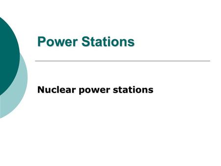 Power Stations Nuclear power stations. Introduction  A nuclear power plant is a thermal power station in which the heat source is a nuclear reactor.thermal.