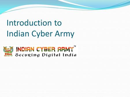 Introduction to Indian Cyber Army. About Us Indian Cyber Army was founded with a mission to fight against Cyber Crime and with sole aim is to research,
