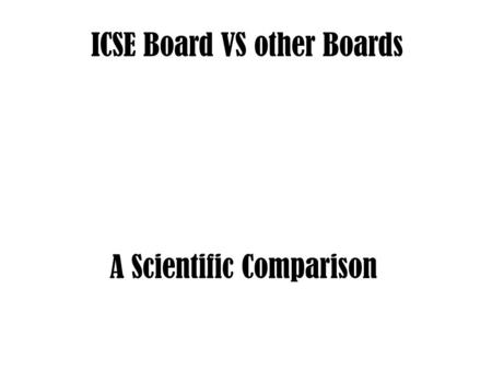 ICSE Board VS other Boards A Scientific Comparison.