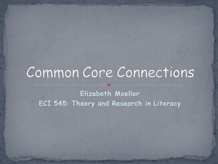 Elizabeth Moeller ECI 545: Theory and Research in Literacy.