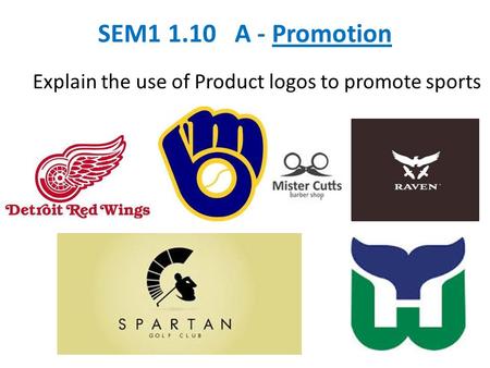SEM1 1.10 A - Promotion Explain the use of Product logos to promote sports.