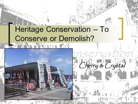 Heritage Conservation – To Conserve or Demolish?