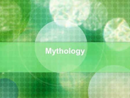 Mythology. Why do we tell myths? What do myths try to accomplish? Explain the world around us Explain the unknown Entertain Preserve history Teach moral.