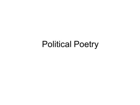 Political Poetry. As I write, poets in other lands are in prison because they composed verse with political content that angered or frightened their leaders.