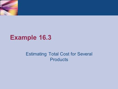 Example 16.3 Estimating Total Cost for Several Products.
