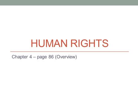 HUMAN RIGHTS Chapter 4 – page 86 (Overview). So far we have looked at….. The evolution of Human Rights (Natural Rights) Universal declaration of Human.