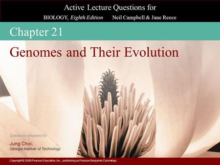 Active Lecture Questions for BIOLOGY, Eighth Edition Neil Campbell & Jane Reece Questions prepared by Jung Choi, Georgia Institute of Technology Copyright.
