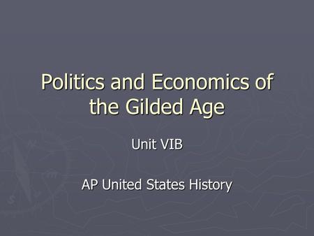 Politics and Economics of the Gilded Age Unit VIB AP United States History.