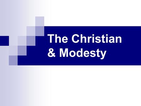 The Christian & Modesty. I. The Meaning of “Modesty.” A. Kosmios (adj.). 2 in NT. Trans. in KJV “modest, good behavior.” 1. I Timothy 2:9,10 - “modest.