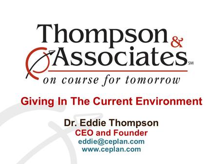 Giving In The Current Environment Dr. Eddie Thompson CEO and Founder