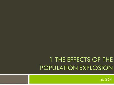 1 THE EFFECTS OF THE POPULATION EXPLOSION p. 264.