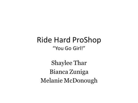 Ride Hard ProShop “You Go Girl!” Shaylee Thar Bianca Zuniga Melanie McDonough.