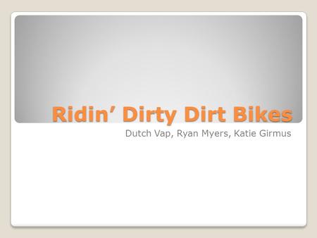 Ridin’ Dirty Dirt Bikes Dutch Vap, Ryan Myers, Katie Girmus.
