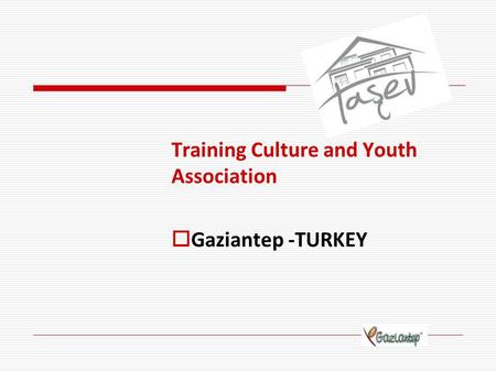 Training Culture and Youth Association  Gaziantep -TURKEY.