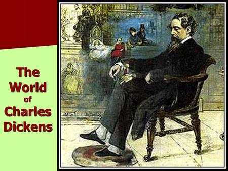 The World of Charles Dickens. Charles Dickens – Biography Was born on February 7th, 1812 In 1824 Dickens worked at Warren’s Blacking Warehouse In.
