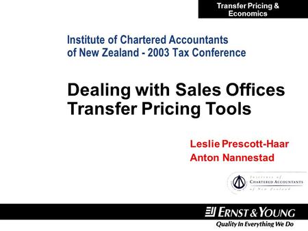 # Transfer Pricing & Economics Institute of Chartered Accountants of New Zealand - 2003 Tax Conference Leslie Prescott-Haar Anton Nannestad Leslie Prescott-Haar.