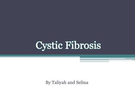 By Taliyah and Selina. Cystic Fibrosis CF Mucoviscidosis.