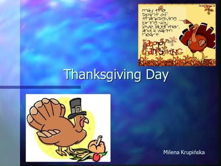 Thanksgiving Day Milena Krupińska. General information n When is it? n What people do then? n Legend about Thanksgiving Day n Black Friday.