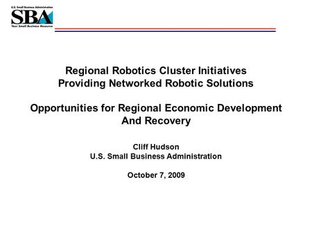 Regional Robotics Cluster Initiatives Providing Networked Robotic Solutions Opportunities for Regional Economic Development And Recovery Cliff Hudson U.S.