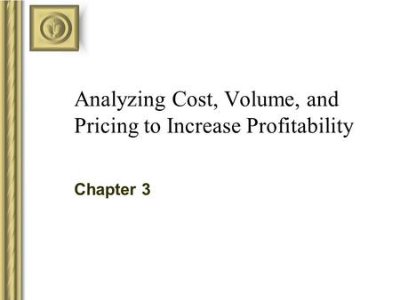 Analyzing Cost, Volume, and Pricing to Increase Profitability Chapter 3.