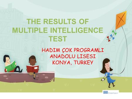 THE RESULTS OF MULTIPLE INTELLIGENCE TEST HADIM ÇOK PROGRAMLI ANADOLU LISESI KONYA, TURKEY.
