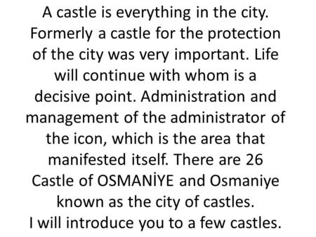 A castle is everything in the city. Formerly a castle for the protection of the city was very important. Life will continue with whom is a decisive point.
