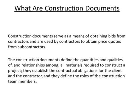 What Are Construction Documents Construction documents serve as a means of obtaining bids from contractors and are used by contractors to obtain price.