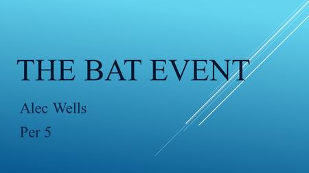 THE BAT EVENT Alec Wells Per 5. WE WILL TAKE ANY BAT AT THE EVENT AND PROVE THAT OURS IS BETTER THAN ANY OTHER.  We are here to sell you the bat that.