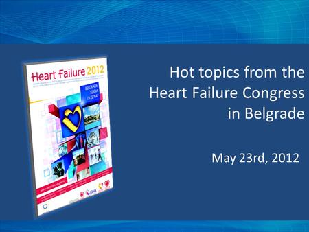 May 23rd, 2012 Hot topics from the Heart Failure Congress in Belgrade.