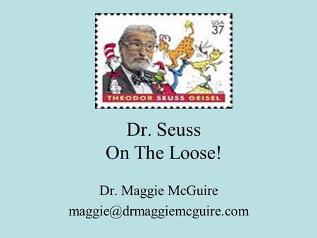 Dr. Seuss On The Loose! Dr. Maggie McGuire