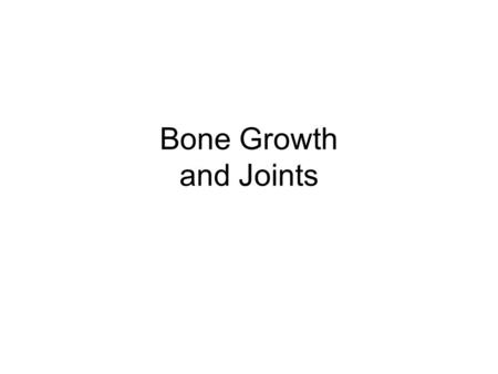Bone Growth and Joints. Bone growth and remodeling Two (three) types of bone: 1.Membrane bone – bone forming within connective tissue (=dermal bone) –Neurocranium.