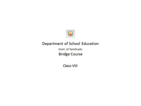 Govt. of Tamilnadu Department of School Education Bridge Course 2011-2012 Class VIII -History.